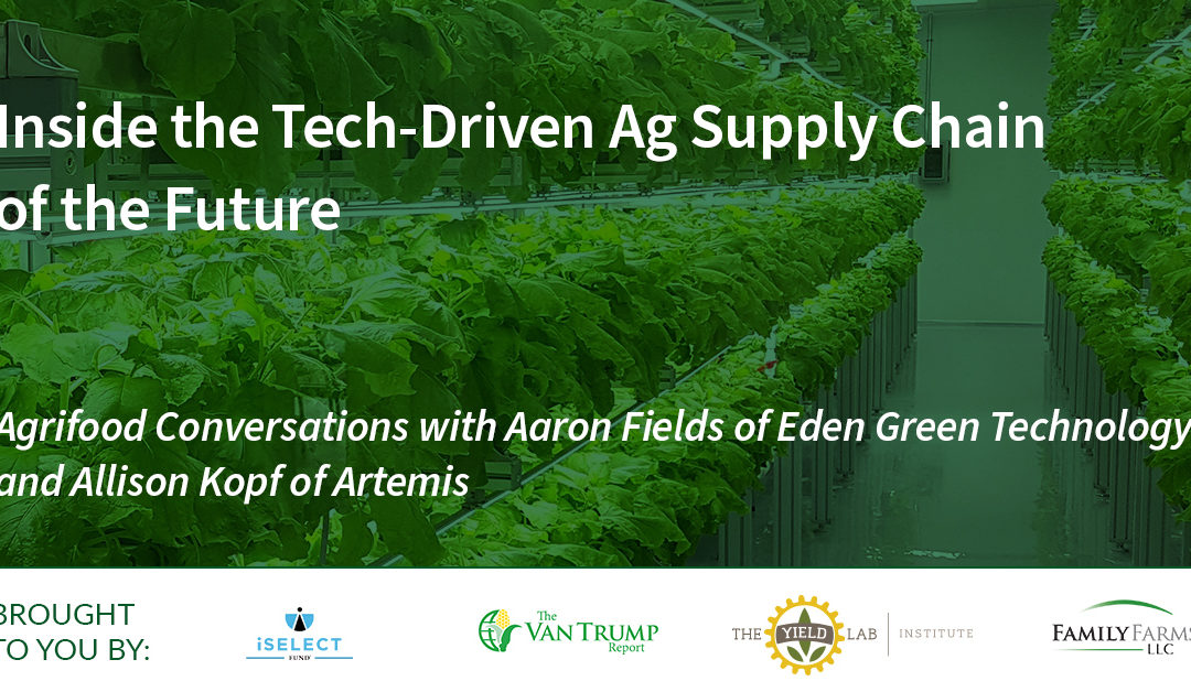 Inside the Tech-Driven Ag Supply Chain of the Future: Conversation between Artemis Ag and Eden Green Technology